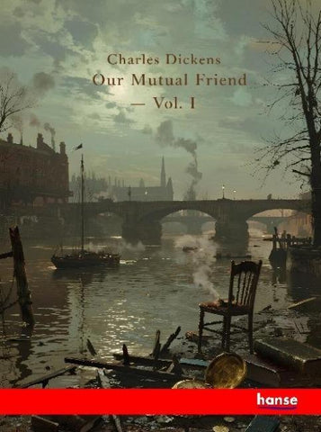 Our Mutual Friend - Vol. I