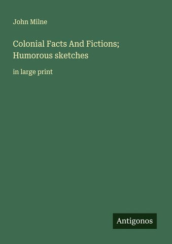 Colonial Facts And Fictions; Humorous sketches