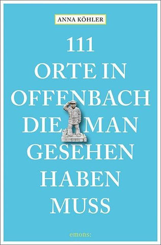111 Orte in Offenbach, die man gesehen haben muss