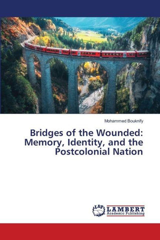 Bridges of the Wounded: Memory, Identity, and the Postcolonial Nation