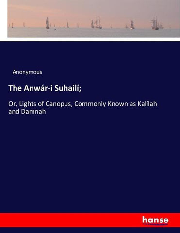 The Anwár-i Suhailí;