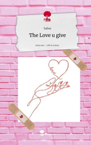 The Love u give. Life is a Story - story.one