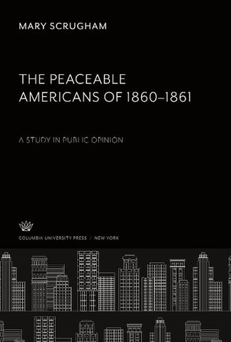 The Peaceable Americans of 1860-1861