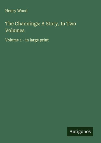 The Channings; A Story, In Two Volumes