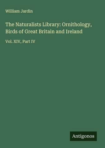 The Naturalists Library: Ornithology, Birds of Great Britain and Ireland