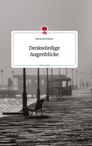 Denkwürdige Augenblicke. Life is a Story - story.one