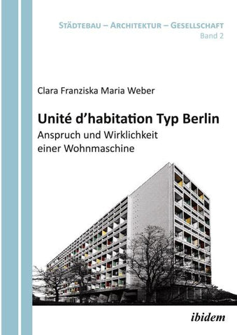 Unité d'habitation Typ Berlin: Anspruch und Wirklichkeit einer Wohnmaschine