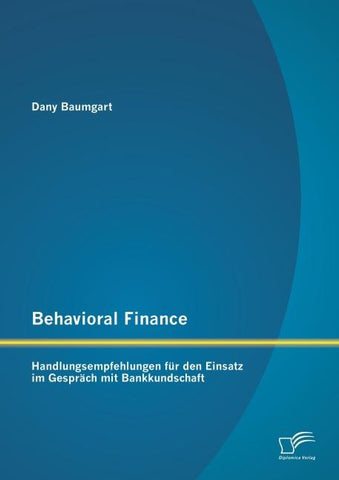 Behavioral Finance: Handlungsempfehlungen für den Einsatz im Gespräch mit Bankkundschaft