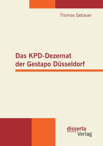 Das KPD-Dezernat der Gestapo Düsseldorf