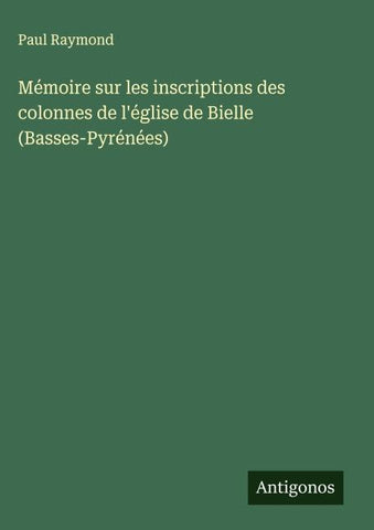 Mémoire sur les inscriptions des colonnes de l'église de Bielle (Basses-Pyrénées)