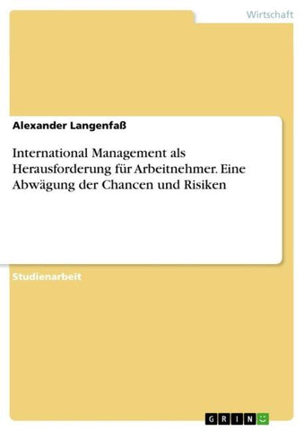 International Management als Herausforderung für Arbeitnehmer. Eine Abwägung der Chancen und Risiken