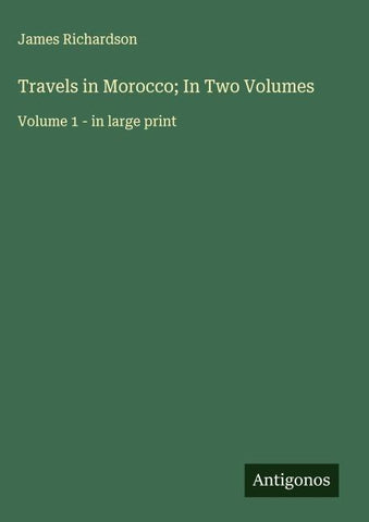 Travels in Morocco; In Two Volumes