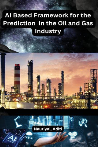 AI Based Framework for the Prediction  in the Oil and Gas Industry