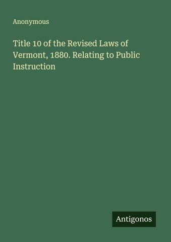 Title 10 of the Revised Laws of Vermont, 1880. Relating to Public Instruction