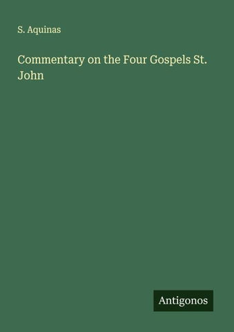 Commentary on the Four Gospels St. John