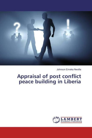 Appraisal of post conflict peace building in Liberia