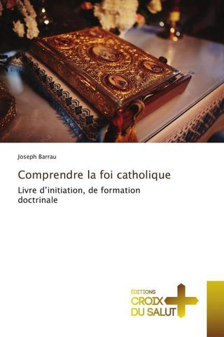 Comprendre la foi catholique