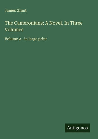 The Cameronians; A Novel, In Three Volumes