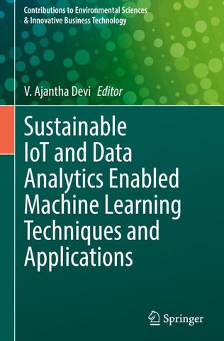 Sustainable IoT and Data Analytics Enabled Machine Learning Techniques and Applications