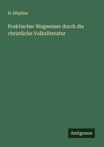 Praktischer Wegweiser durch die christliche Volksliteratur