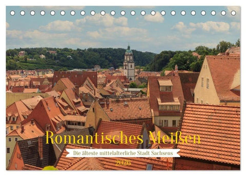 Romantisches Meißen – Die älteste mittelalterliche Stadt Sachsens (Tischkalender 2026 DIN A5 quer), CALVENDO Monatskalender
