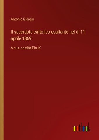 Il sacerdote cattolico esultante nel dì 11 aprile 1869