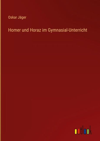 Homer und Horaz im Gymnasial-Unterricht