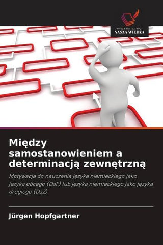 Mi¿dzy samostanowieniem a determinacj¿ zewn¿trzn¿