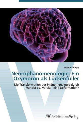 Neurophänomenologie: Ein Oxymoron als Lückenfüller