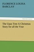 The Upas Tree A Christmas Story for all the Year