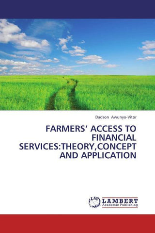 FARMERS' ACCESS TO FINANCIAL SERVICES:THEORY,CONCEPT AND APPLICATION