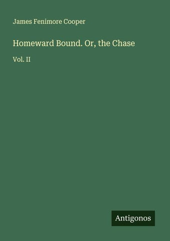 Homeward Bound. Or, the Chase
