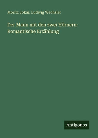 Der Mann mit den zwei Hörnern: Romantische Erzählung