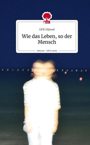 Wie das Leben, so der Mensch. Life is a Story - story.one