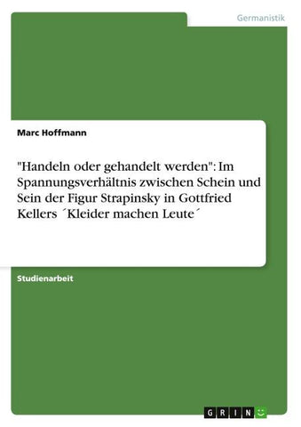 "Handeln oder gehandelt werden": Im Spannungsverhältnis zwischen Schein und Sein der Figur Strapinsky in Gottfried Kellers ´Kleider machen Leute´