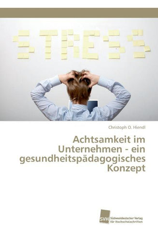 Achtsamkeit im Unternehmen - ein gesundheitspädagogisches Konzept