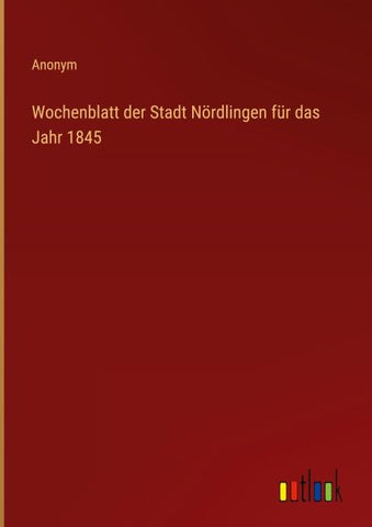 Wochenblatt der Stadt Nördlingen für das Jahr 1845