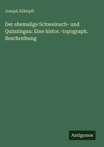 Der ehemalige Schweinach- und Quinzingau: Eine histor.-topograph. Beschreibung
