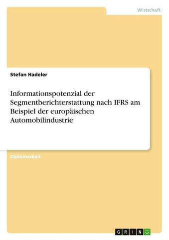 Informationspotenzial der Segmentberichterstattung nach IFRS am Beispiel der europäischen Automobilindustrie