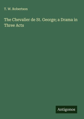 The Chevalier de St. George; a Drama in Three Acts