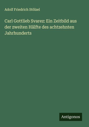 Carl Gottlieb Svarez: Ein Zeitbild aus der zweiten Hälfte des achtzehnten Jahrhunderts