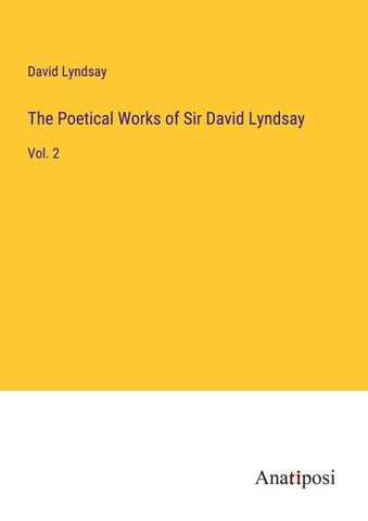 The Poetical Works of Sir David Lyndsay