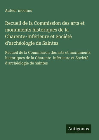 Recueil de la Commission des arts et monuments historiques de la Charente-Inférieure et Société d'archéologie de Saintes