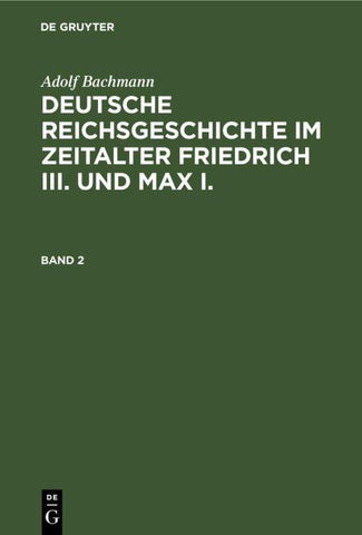 Deutsche Reichsgeschichte im Zeitalter Friedrich III. und Max I.. Band 2