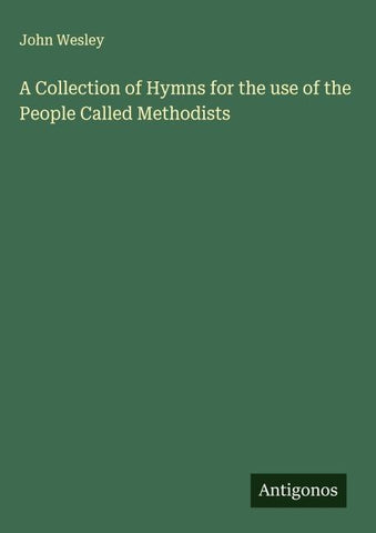 A Collection of Hymns for the use of the People Called Methodists