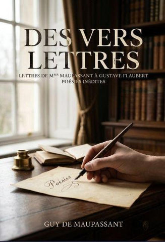 Des vers. LETTRES DE MME LAURE DE MAUPASSANT À GUSTAVE FLAUBERT