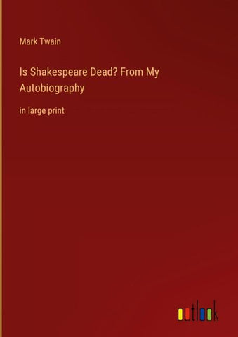 Is Shakespeare Dead? From My Autobiography