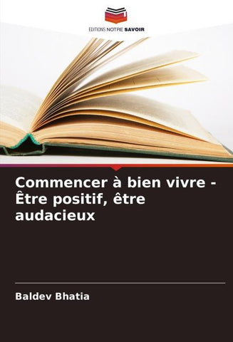 Commencer à bien vivre - Être positif, être audacieux