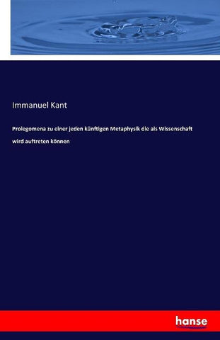 Prolegomena zu einer jeden künftigen Metaphysik die als Wissenschaft wird auftreten können
