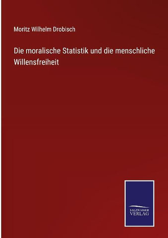 Die moralische Statistik und die menschliche Willensfreiheit